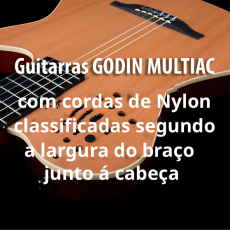 Guitarras GODIN MULTIAC com cordas de nylon classificadas segundo a larura do braço